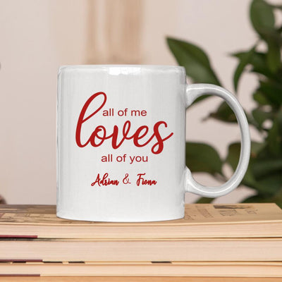 All of me loves all of you mug