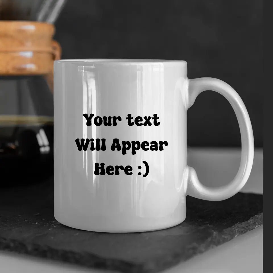 Custom Mug Personalised By You - Your Very Own Design - Text or Image Upload