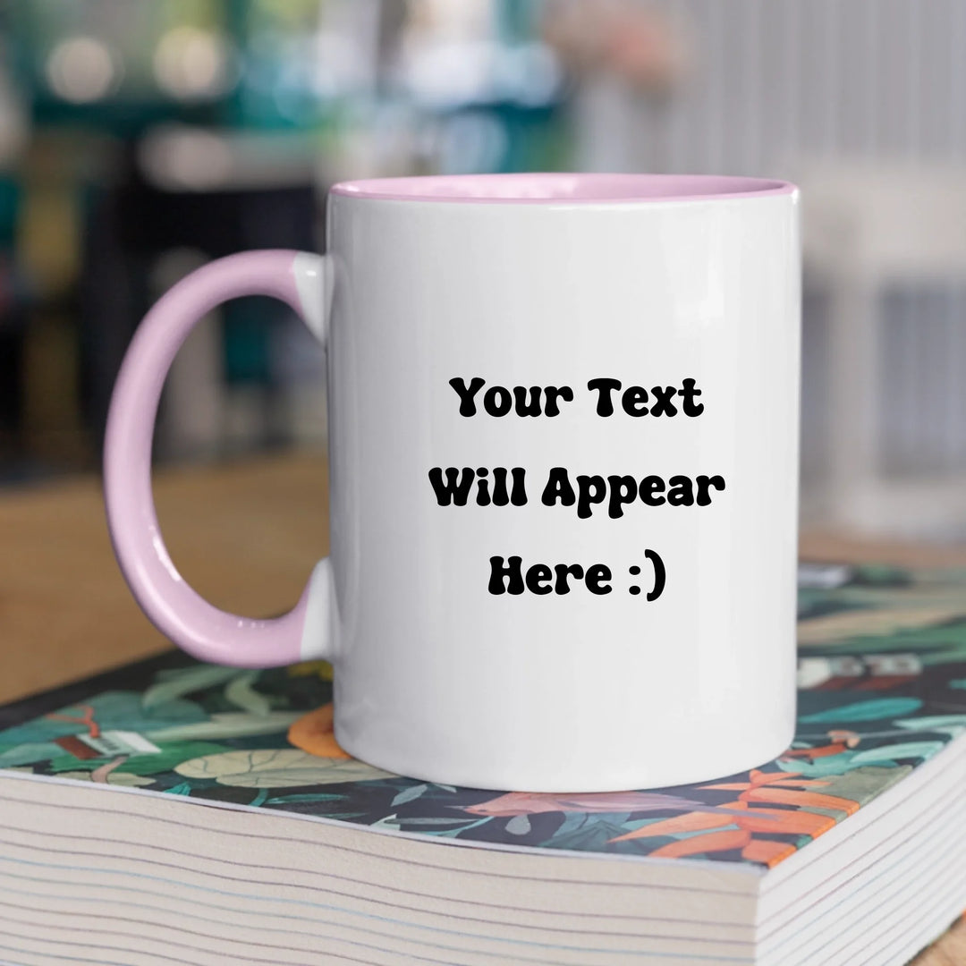 Custom Mug Personalised By You - Your Very Own Design - Text or Image Upload
